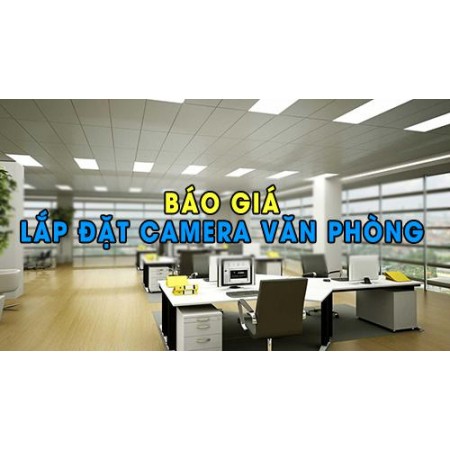 Báo giá lắp đặt camera văn phòng